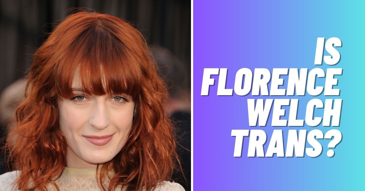 Is Florence Welch Trans? [Revealed 2024] ViralTalky