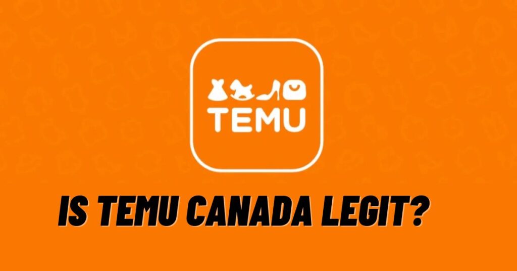 Is Temu Canada Legit? [Answered 2023]