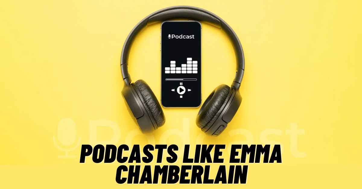 Podcasts Like Emma Chamberlain