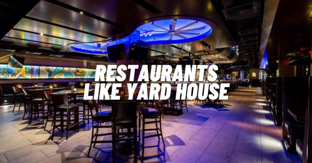 11 Top Restaurants Like Yard House & Alternatives [2023]
