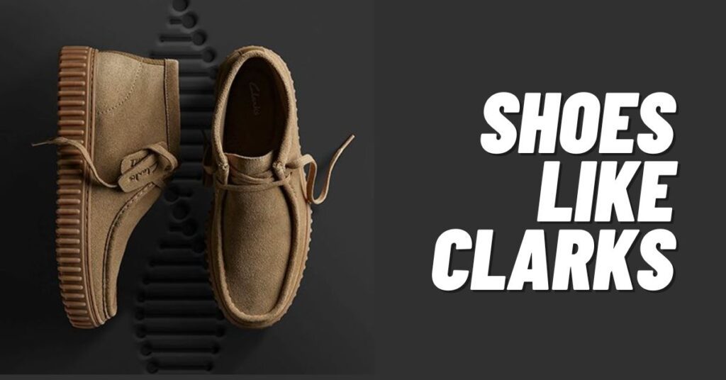 13 Best Shoes like Clarks: Find Your Perfect Pair! [2023]