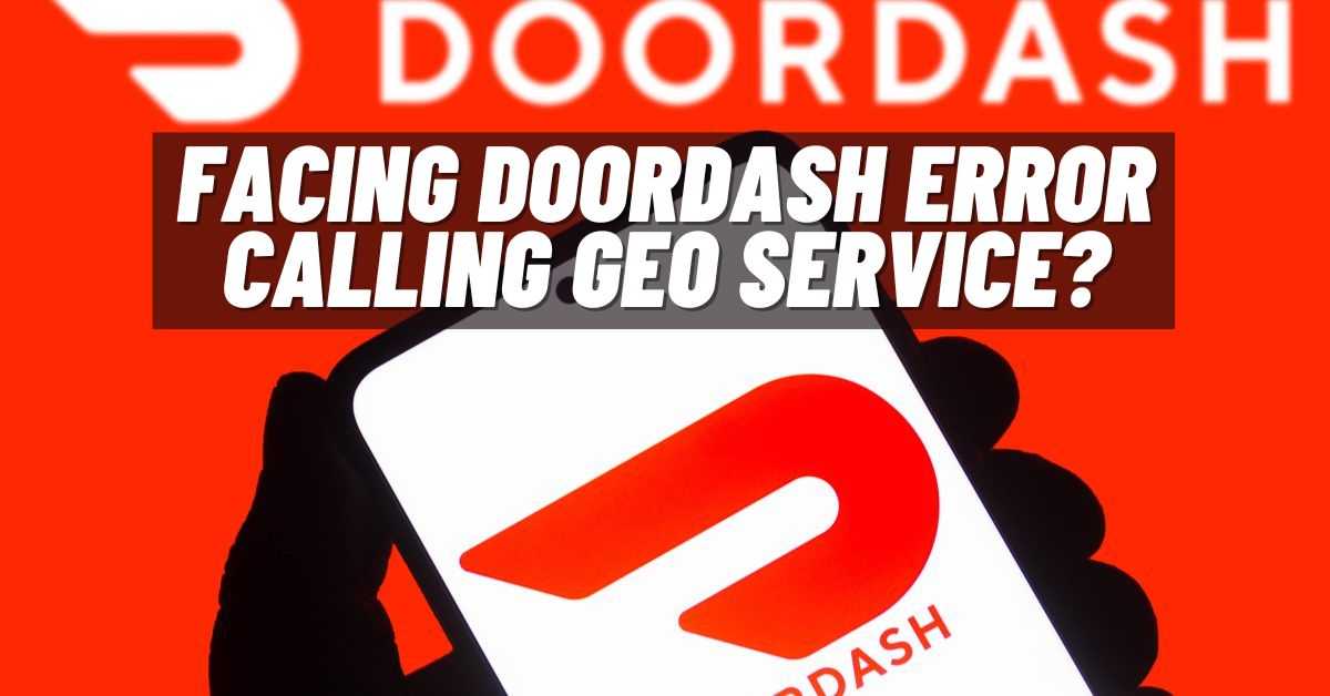 Facing Doordash Error Calling Geo Service