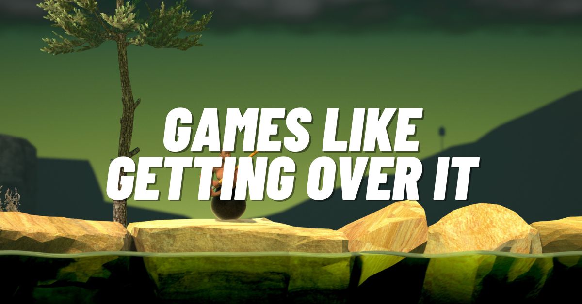 9 Top Games like Getting Over It to Play in 2024!