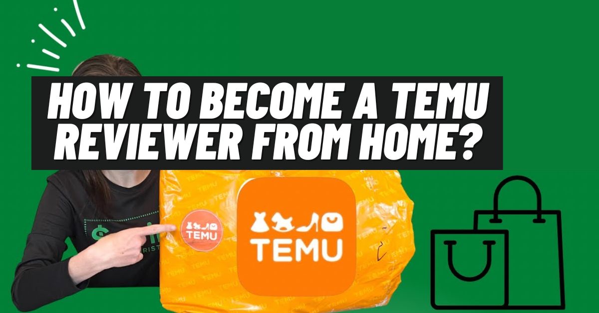 How to Become a Temu Reviewer From Home