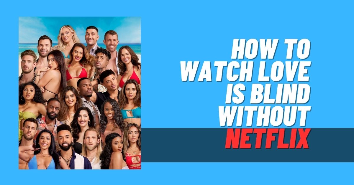 How to Watch Love is Blind Without Netflix