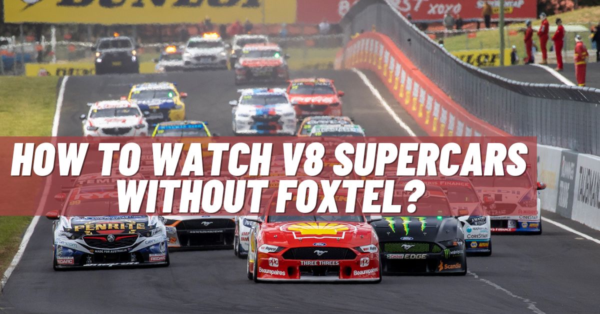 How to Watch V8 Supercars Without Foxtel? [2024]