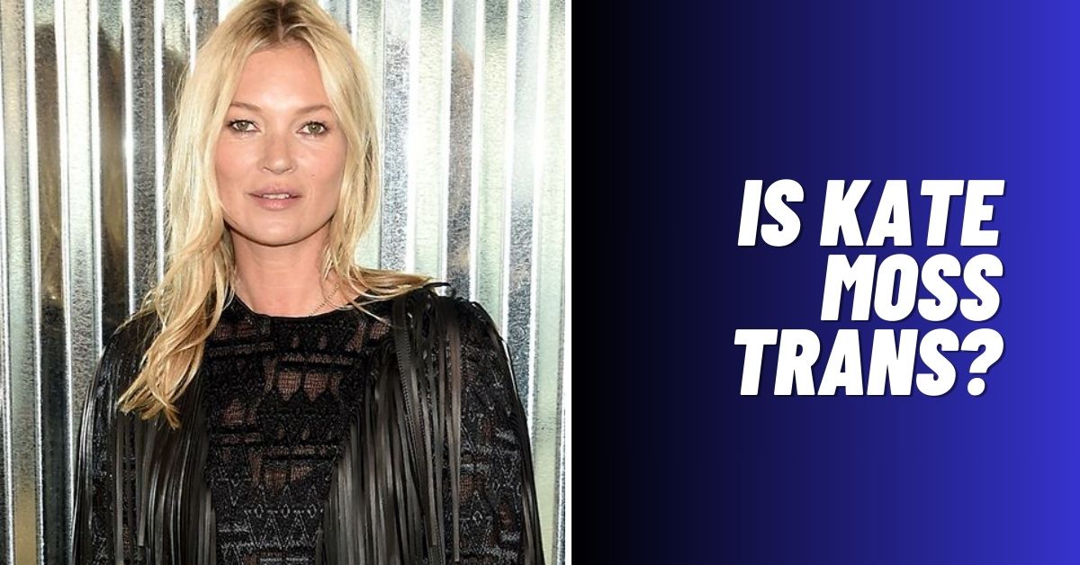 Is Kate Moss Trans