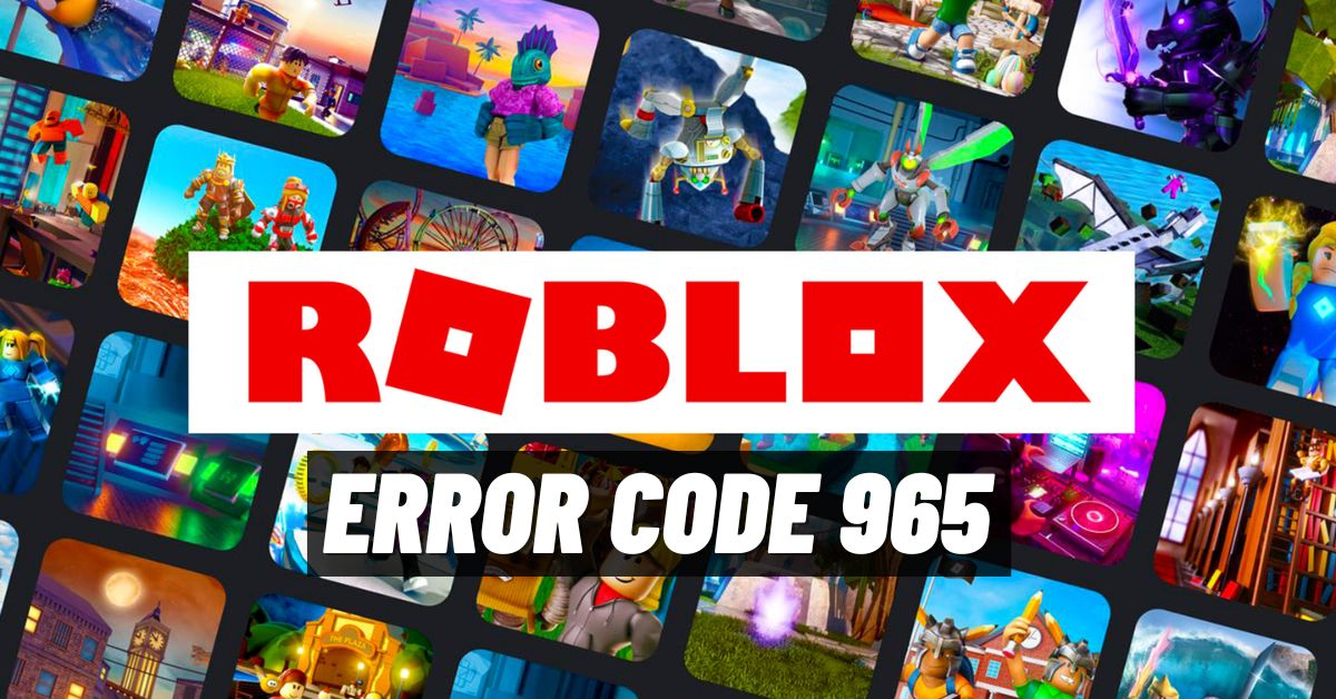 Roblox Error Code 965