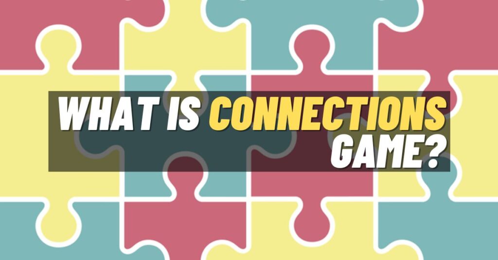 What is Connections Game? [Explained 2024] ViralTalky