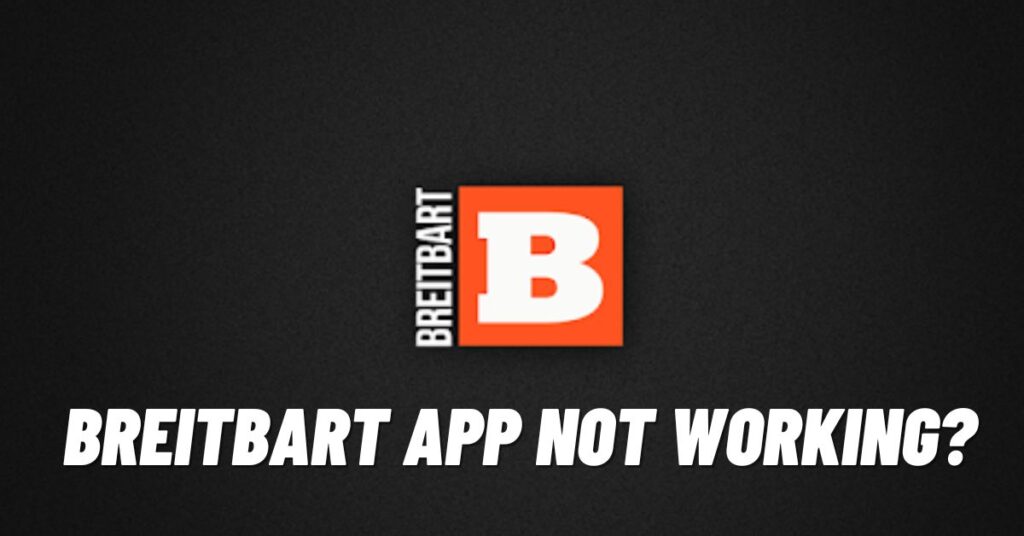 Breitbart App Not Working? Here’s Fix [2023]