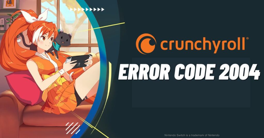 Crunchyroll Error Code 2004 [How to Fix]