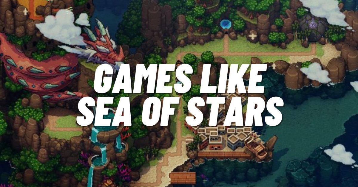 Games like Sea of Stars