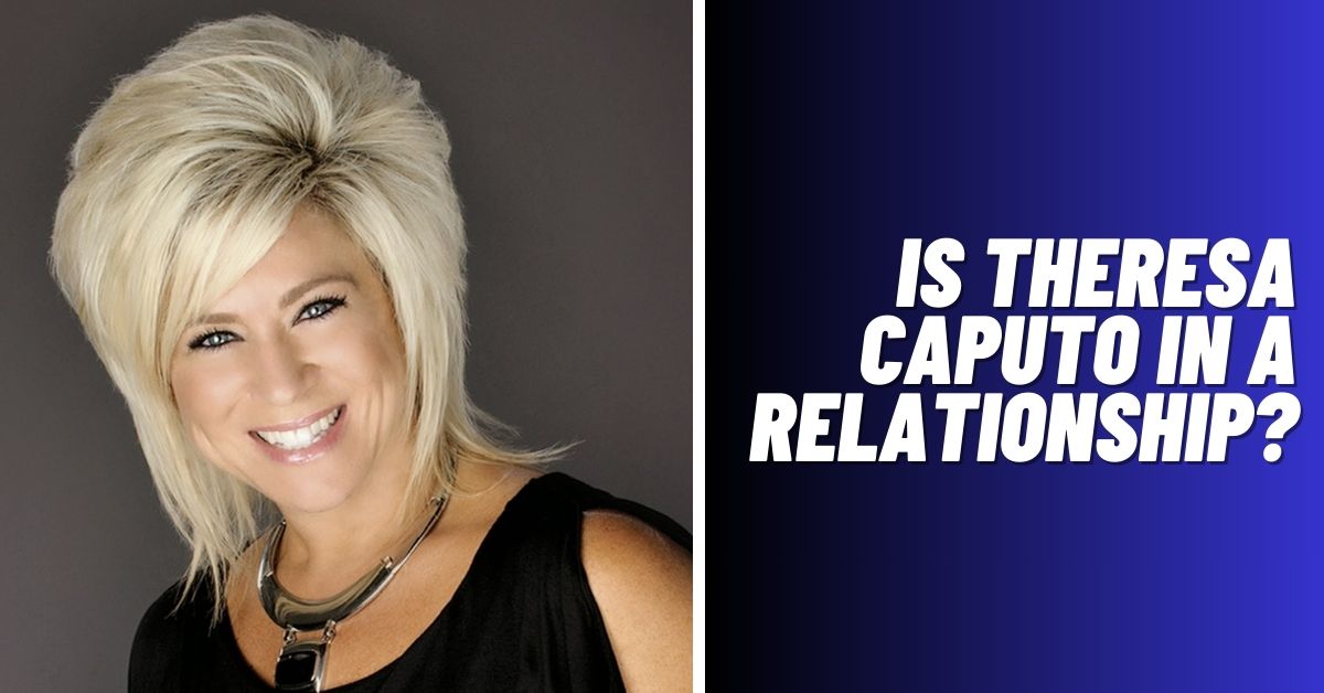 Is Theresa Caputo in A Relationship