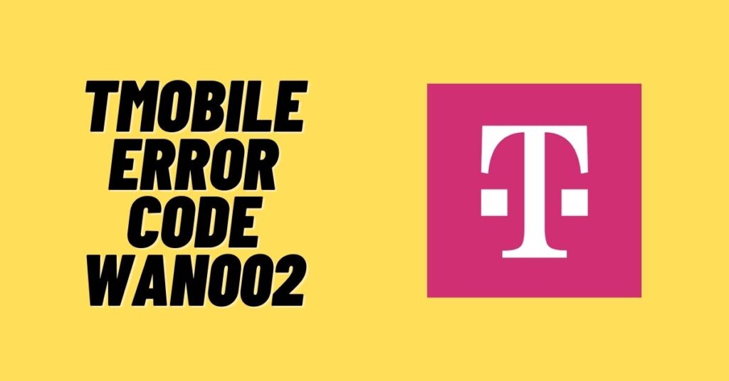 Tmobile Error Code WAN002 [How to Fix] ViralTalky